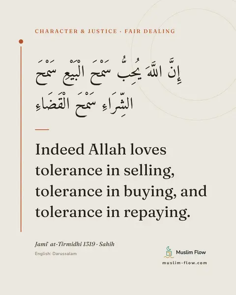 Jami` at-Tirmidhi 1319 · Sahih: Indeed Allah loves tolerance in selling, tolerance in buying, and tolerance in repaying.