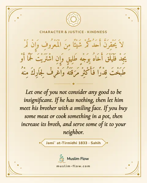 Jami` at-Tirmidhi 1833 · Sahih: Let one of you not consider any good to be insignificant. If he has nothing, then let him meet his…