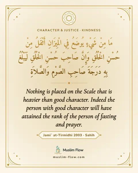 Jami` at-Tirmidhi 2003 · Sahih: Nothing is placed on the Scale that is heavier than good character. Indeed the person with good…