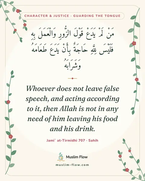 Jami` at-Tirmidhi 707 · Sahih: Whoever does not leave false speech, and acting according to it, then Allah is not in any need of…
