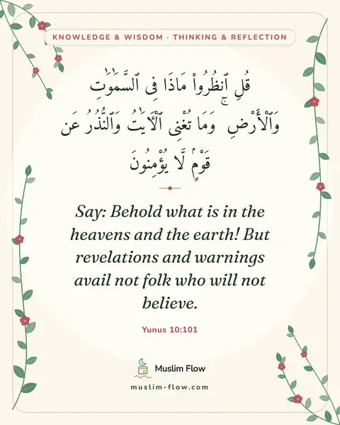 Yunus 10:101: Say: Behold what is in the heavens and the earth! But revelations and warnings avail not folk who…