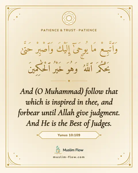 Yunus 10:109: And (O Muhammad) follow that which is inspired in thee, and forbear until Allah give judgment. And…