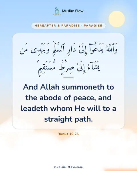 Yunus 10:25: And Allah summoneth to the abode of peace, and leadeth whom He will to a straight path.