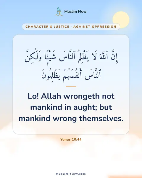Yunus 10:44: Lo! Allah wrongeth not mankind in aught; but mankind wrong themselves.