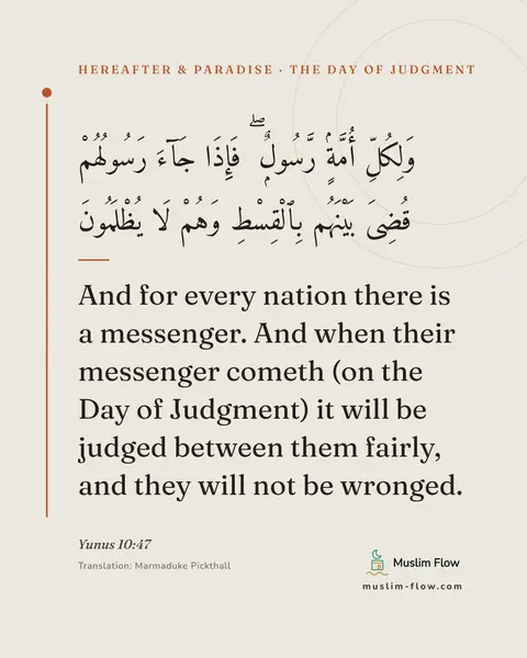 Yunus 10:47: And for every nation there is a messenger. And when their messenger cometh (on the Day of Judgment)…