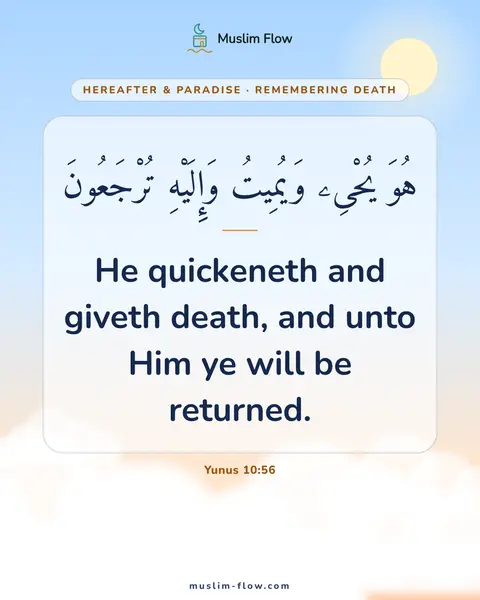 Yunus 10:56: He quickeneth and giveth death, and unto Him ye will be returned.