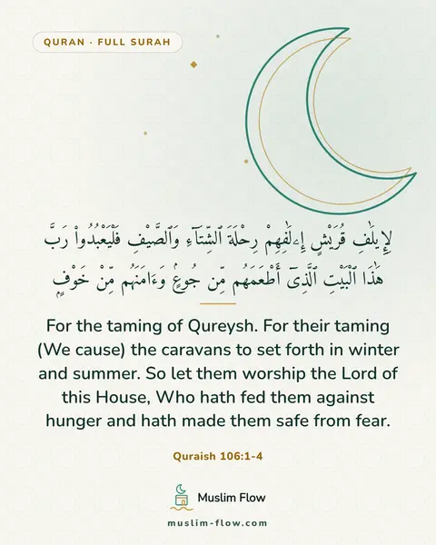 Quraish 106:1-4: For the taming of Qureysh. For their taming (We cause) the caravans to set forth in winter and…