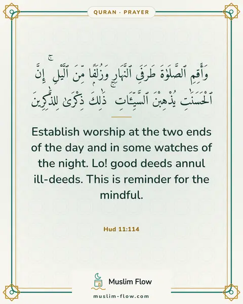 Hud 11:114: Establish worship at the two ends of the day and in some watches of the night. Lo! good deeds annul…