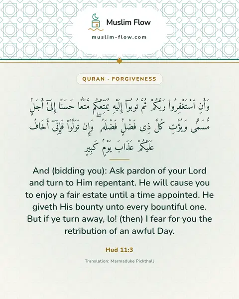 Hud 11:3: And (bidding you): Ask pardon of your Lord and turn to Him repentant. He will cause you to enjoy a…