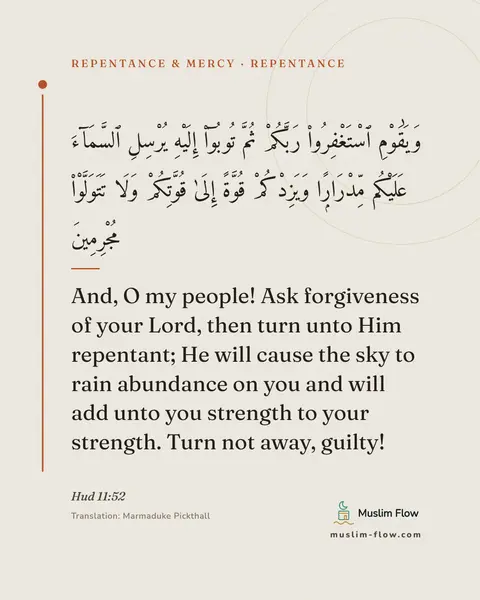 Hud 11:52: And, O my people! Ask forgiveness of your Lord, then turn unto Him repentant; He will cause the sky…