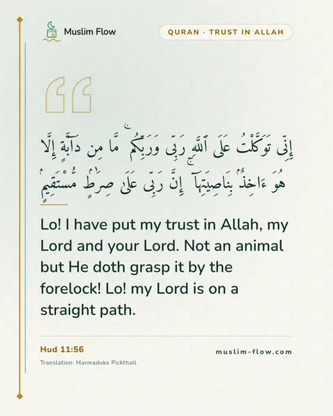 Hud 11:56: Lo! I have put my trust in Allah, my Lord and your Lord. Not an animal but He doth grasp it by the…