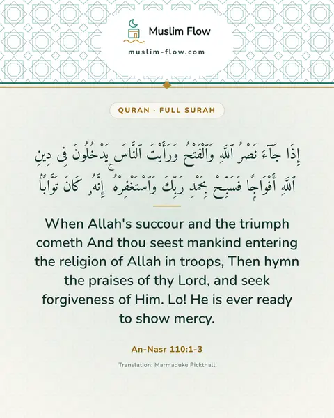 An-Nasr 110:1-3: When Allah's succour and the triumph cometh And thou seest mankind entering the religion of Allah…