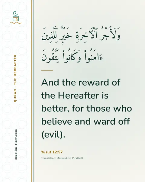 Yusuf 12:57: And the reward of the Hereafter is better, for those who believe and ward off (evil).