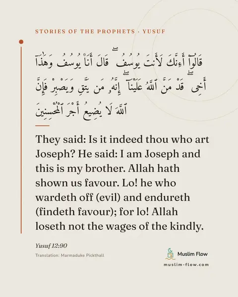 Yusuf 12:90: They said: Is it indeed thou who art Joseph? He said: I am Joseph and this is my brother. Allah…