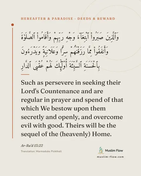 Ar-Ra'd 13:22: Such as persevere in seeking their Lord's Countenance and are regular in prayer and spend of that…