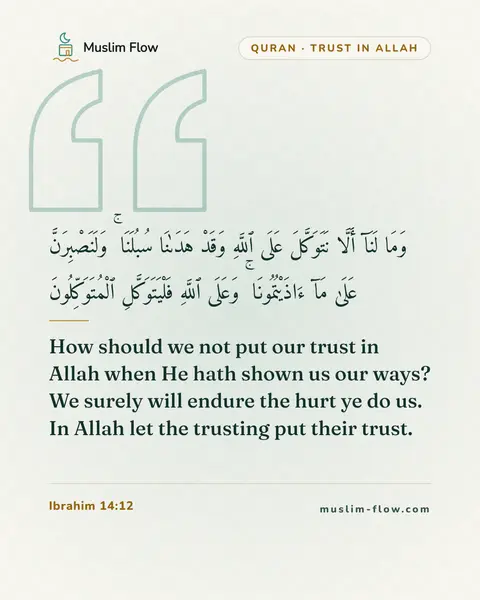 Ibrahim 14:12: How should we not put our trust in Allah when He hath shown us our ways? We surely will endure the…