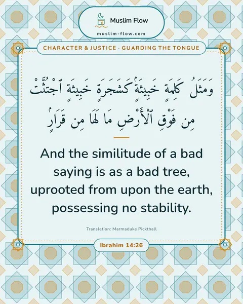 Ibrahim 14:26: And the similitude of a bad saying is as a bad tree, uprooted from upon the earth, possessing no…