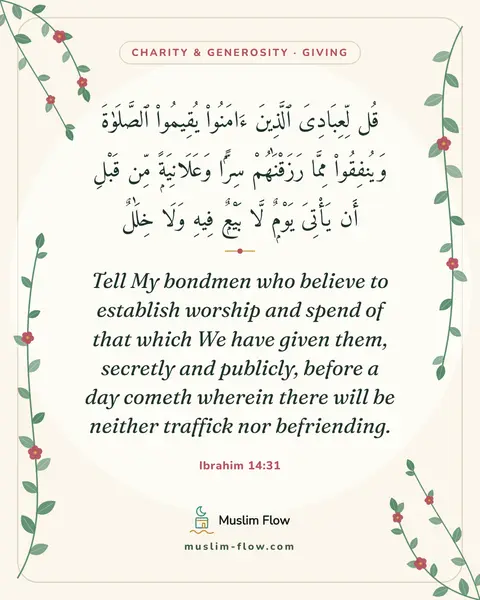 Ibrahim 14:31: Tell My bondmen who believe to establish worship and spend of that which We have given them…