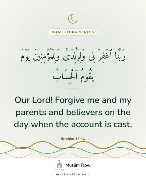 Ibrahim 14:41: Our Lord! Forgive me and my parents and believers on the day when the account is cast.