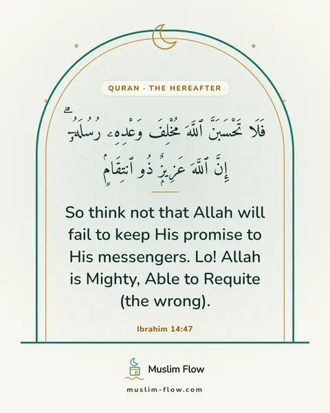 Ibrahim 14:47: So think not that Allah will fail to keep His promise to His messengers. Lo! Allah is Mighty, Able…