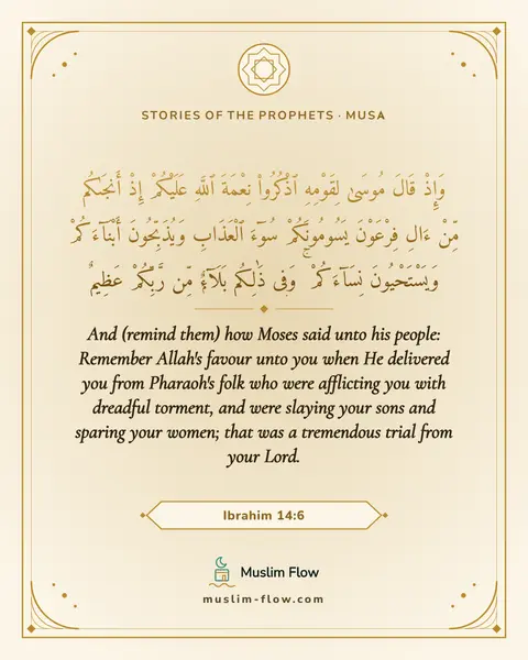 Ibrahim 14:6: And (remind them) how Moses said unto his people: Remember Allah's favour unto you when He…