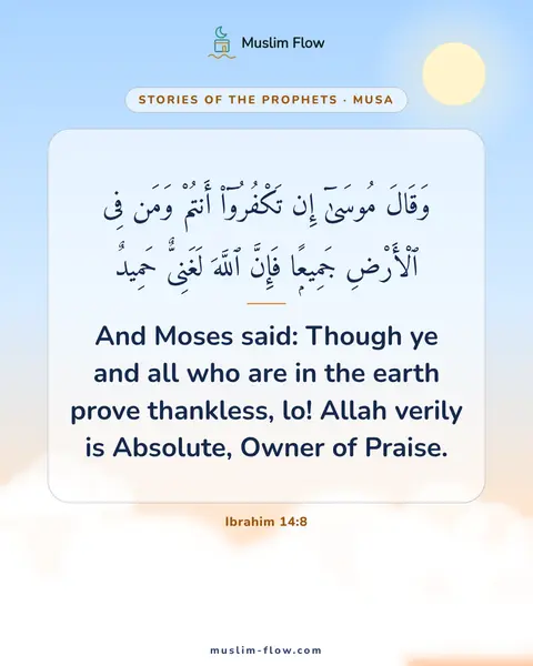 Ibrahim 14:8: And Moses said: Though ye and all who are in the earth prove thankless, lo! Allah verily is…