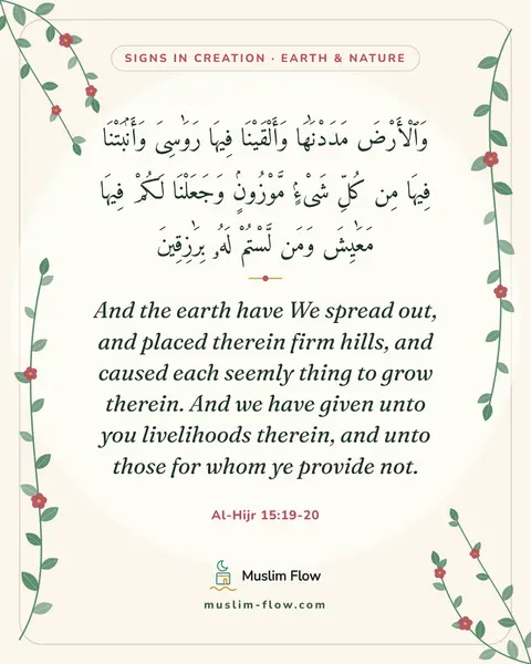 Al-Hijr 15:19-20: And the earth have We spread out, and placed therein firm hills, and caused each seemly thing to…