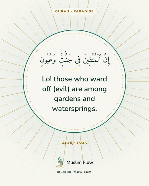 Al-Hijr 15:45: Lo! those who ward off (evil) are among gardens and watersprings.