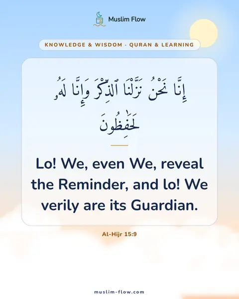 Al-Hijr 15:9: Lo! We, even We, reveal the Reminder, and lo! We verily are its Guardian.