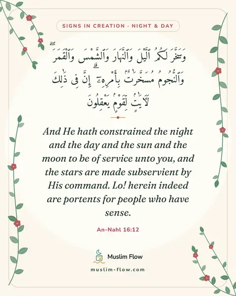 An-Nahl 16:12: And He hath constrained the night and the day and the sun and the moon to be of service unto you…