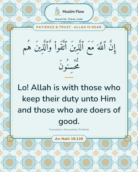 An-Nahl 16:128: Lo! Allah is with those who keep their duty unto Him and those who are doers of good.
