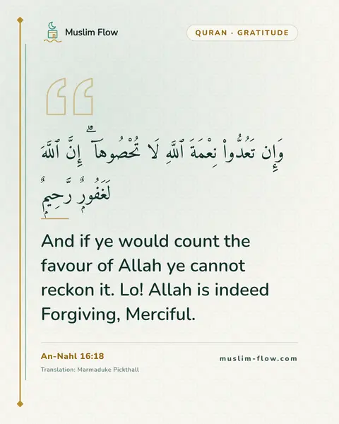 An-Nahl 16:18: And if ye would count the favour of Allah ye cannot reckon it. Lo! Allah is indeed Forgiving…