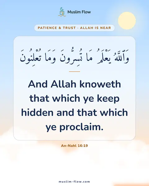 An-Nahl 16:19: And Allah knoweth that which ye keep hidden and that which ye proclaim.