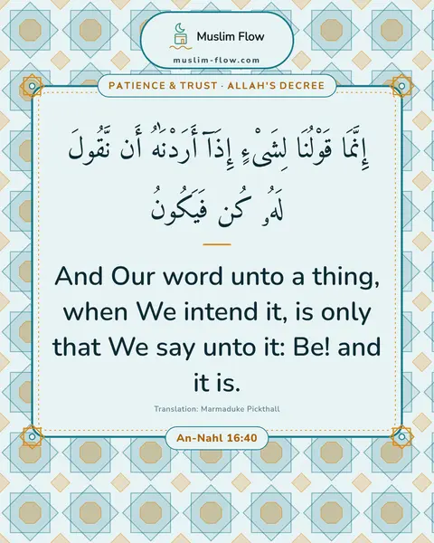 An-Nahl 16:40: And Our word unto a thing, when We intend it, is only that We say unto it: Be! and it is.