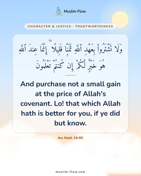 An-Nahl 16:95: And purchase not a small gain at the price of Allah's covenant. Lo! that which Allah hath is better…