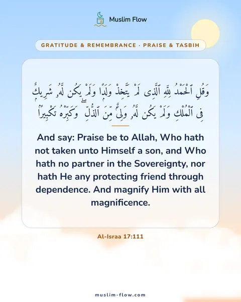 Al-Israa 17:111: And say: Praise be to Allah, Who hath not taken unto Himself a son, and Who hath no partner in the…