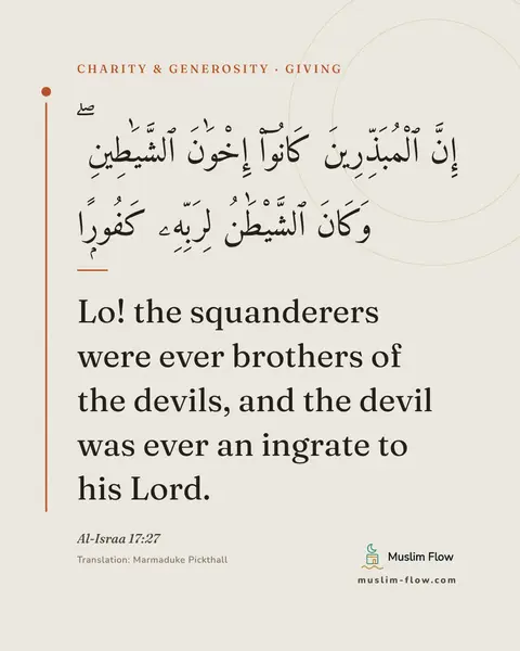 Al-Israa 17:27: Lo! the squanderers were ever brothers of the devils, and the devil was ever an ingrate to his Lord.