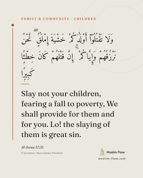 Al-Israa 17:31: Slay not your children, fearing a fall to poverty, We shall provide for them and for you. Lo! the…