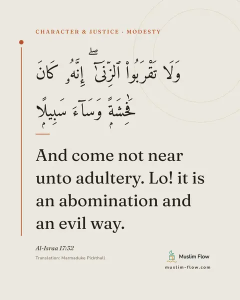 Al-Israa 17:32: And come not near unto adultery. Lo! it is an abomination and an evil way.