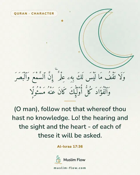 Al-Israa 17:36: (O man), follow not that whereof thou hast no knowledge. Lo! the hearing and the sight and the…