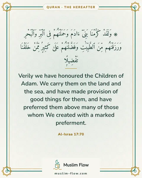 Al-Israa 17:70: Verily we have honoured the Children of Adam. We carry them on the land and the sea, and have made…