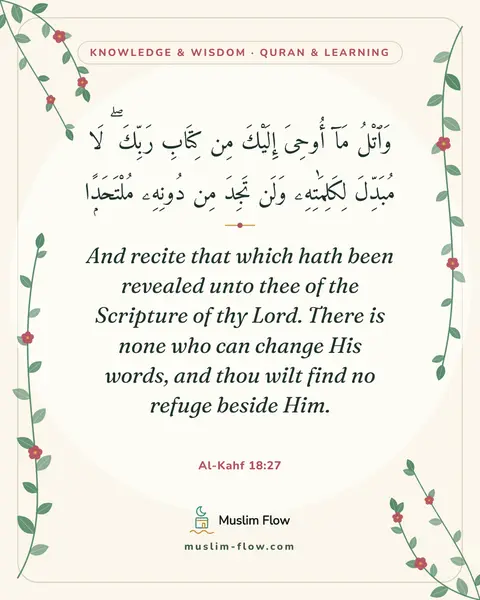 Al-Kahf 18:27: And recite that which hath been revealed unto thee of the Scripture of thy Lord. There is none who…