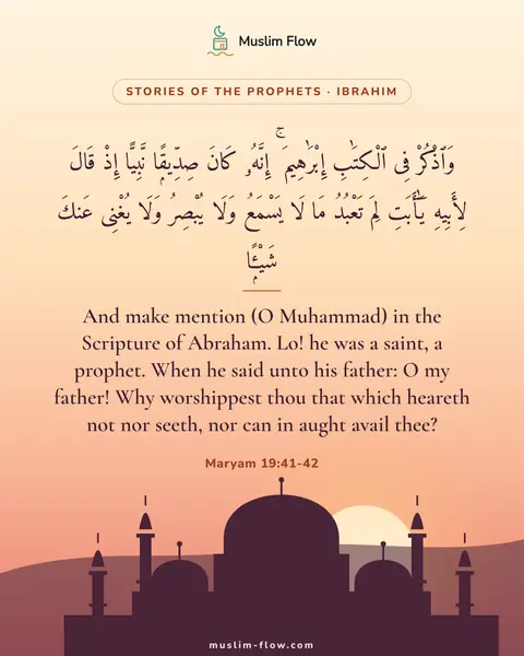Maryam 19:41-42: And make mention (O Muhammad) in the Scripture of Abraham. Lo! he was a saint, a prophet. When he…