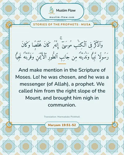 Maryam 19:51-52: And make mention in the Scripture of Moses. Lo! he was chosen, and he was a messenger (of Allah), a…