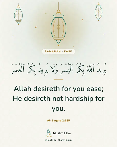 Al-Baqara 2:185: Allah desireth for you ease; He desireth not hardship for you.