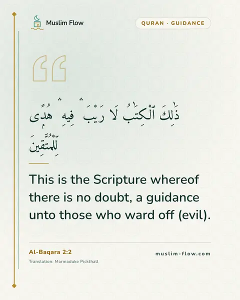 Al-Baqara 2:2: This is the Scripture whereof there is no doubt, a guidance unto those who ward off (evil).