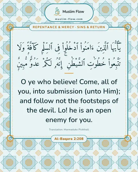 Al-Baqara 2:208: O ye who believe! Come, all of you, into submission (unto Him); and follow not the footsteps of the…