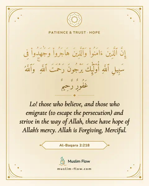 Al-Baqara 2:218: Lo! those who believe, and those who emigrate (to escape the persecution) and strive in the way of…
