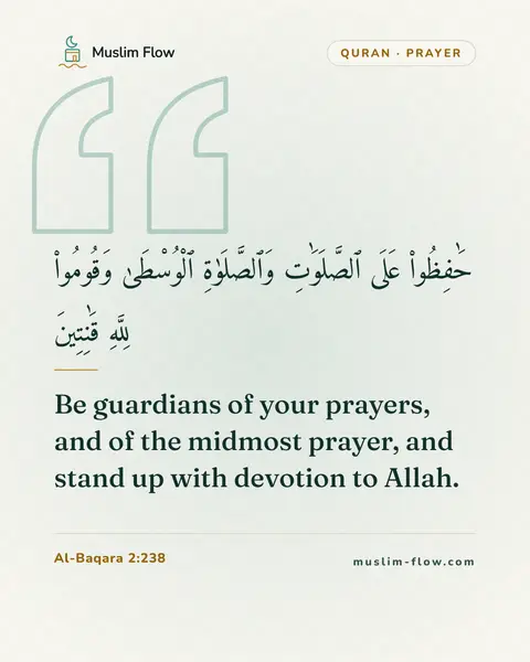 Al-Baqara 2:238: Be guardians of your prayers, and of the midmost prayer, and stand up with devotion to Allah.