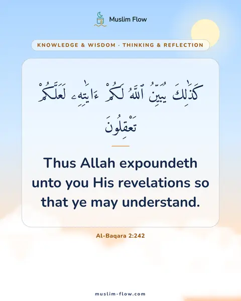 Al-Baqara 2:242: Thus Allah expoundeth unto you His revelations so that ye may understand.